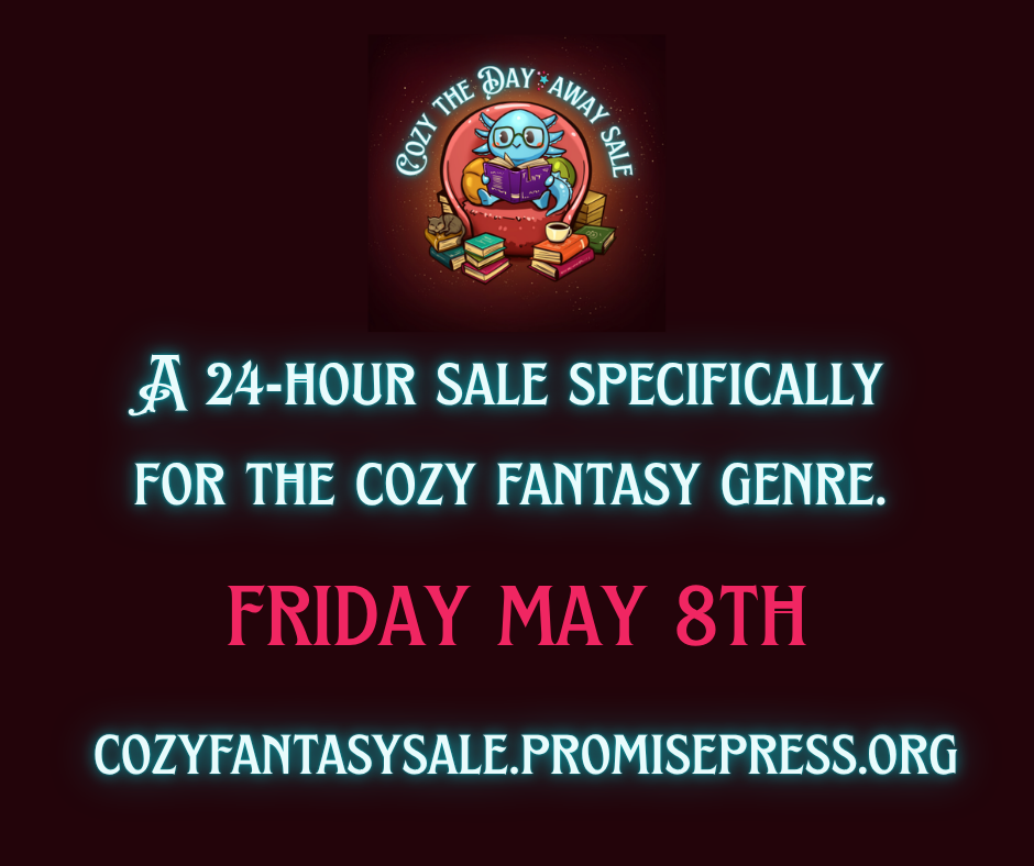 Cozy the Day Away Sales Banner featuring an axolotl surrounded by a pile of books.  

Text:
A 24-hour sale specifically for the Cozy Fantasy Genre.

Friday May 8th

Cozyfantasysale.promisepress. org